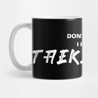 DONT TRY ME I KNOW TAEKWONDO Mug